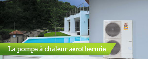 La pompe à chaleur aérothermie dite « air/eau »